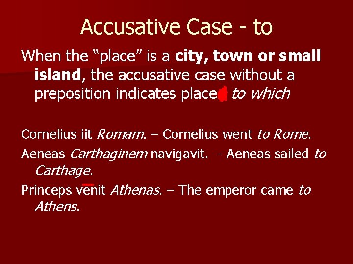 Accusative Case - to When the “place” is a city, town or small island,