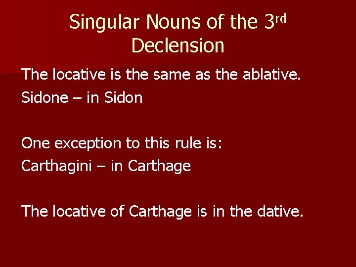 Singular Nouns of the 3 rd Declension The locative is the same as the