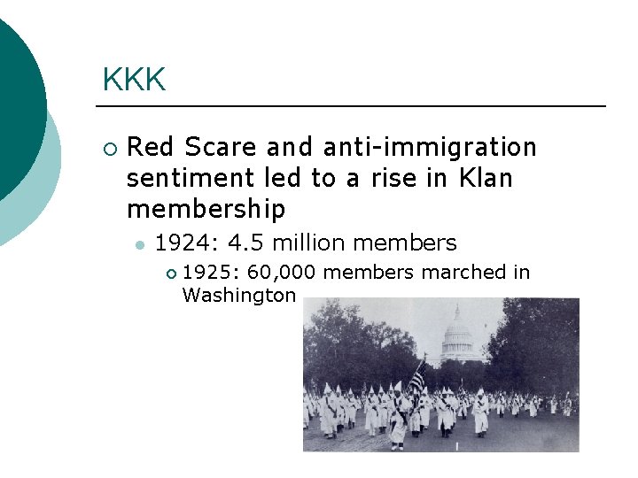 KKK ¡ Red Scare and anti-immigration sentiment led to a rise in Klan membership KKK ¡ Red Scare and anti-immigration sentiment led to a rise in Klan membership