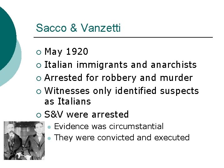 Sacco & Vanzetti May 1920 ¡ Italian immigrants and anarchists ¡ Arrested for robbery Sacco & Vanzetti May 1920 ¡ Italian immigrants and anarchists ¡ Arrested for robbery