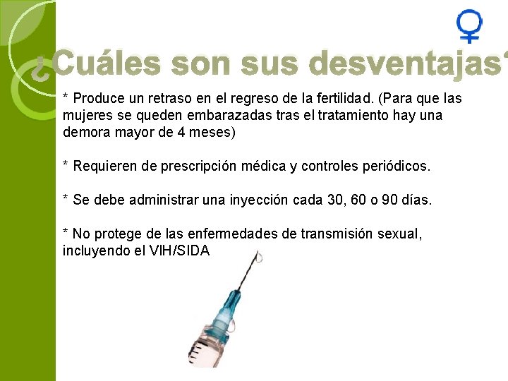 ¿Cuáles son sus desventajas? * Produce un retraso en el regreso de la fertilidad.