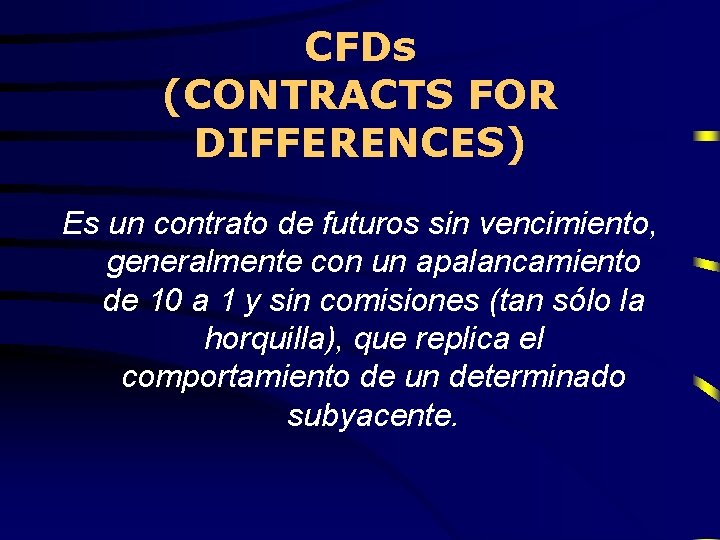 CFDs (CONTRACTS FOR DIFFERENCES) Es un contrato de futuros sin vencimiento, generalmente con un