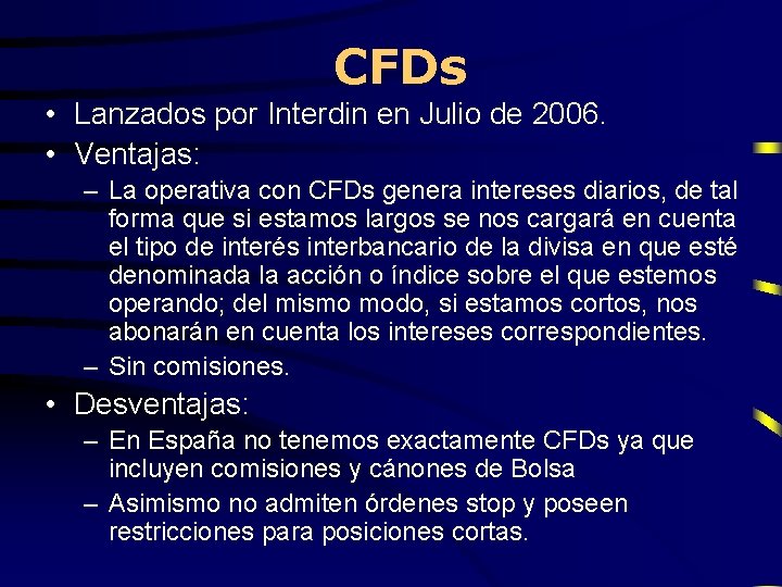 CFDs • Lanzados por Interdin en Julio de 2006. • Ventajas: – La operativa