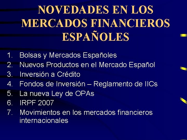 NOVEDADES EN LOS MERCADOS FINANCIEROS ESPAÑOLES 1. 2. 3. 4. 5. 6. 7. Bolsas NOVEDADES EN LOS MERCADOS FINANCIEROS ESPAÑOLES 1. 2. 3. 4. 5. 6. 7. Bolsas