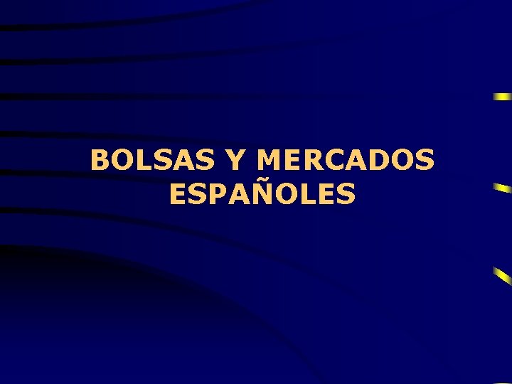 BOLSAS Y MERCADOS ESPAÑOLES 