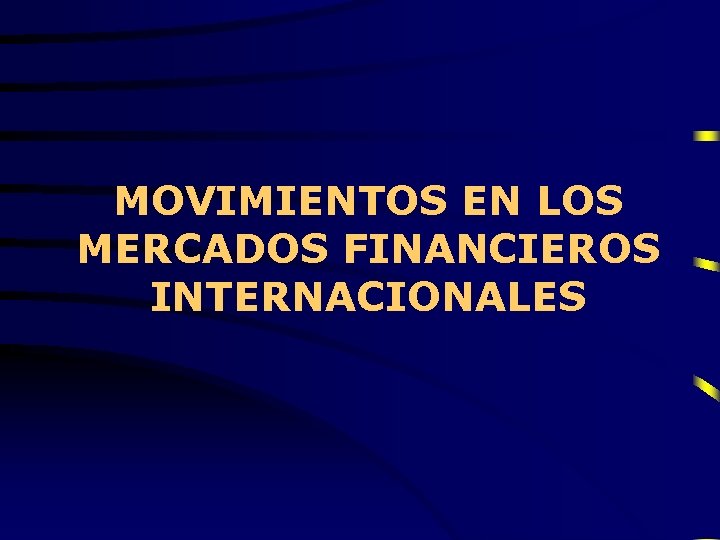 MOVIMIENTOS EN LOS MERCADOS FINANCIEROS INTERNACIONALES 