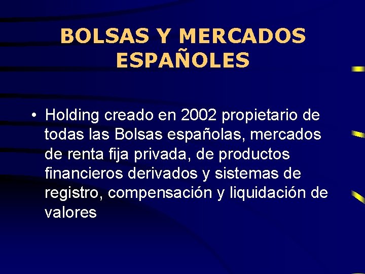 BOLSAS Y MERCADOS ESPAÑOLES • Holding creado en 2002 propietario de todas las Bolsas BOLSAS Y MERCADOS ESPAÑOLES • Holding creado en 2002 propietario de todas las Bolsas
