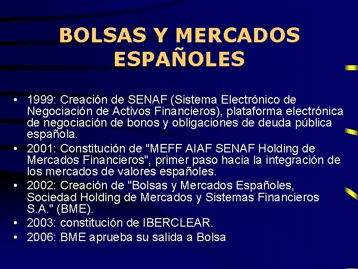 BOLSAS Y MERCADOS ESPAÑOLES • 1999: Creación de SENAF (Sistema Electrónico de Negociación de BOLSAS Y MERCADOS ESPAÑOLES • 1999: Creación de SENAF (Sistema Electrónico de Negociación de