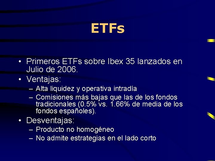 ETFs • Primeros ETFs sobre Ibex 35 lanzados en Julio de 2006. • Ventajas: