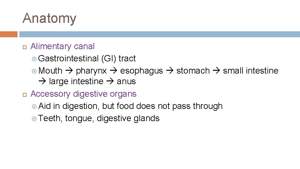 Anatomy Alimentary canal Gastrointestinal (GI) tract Mouth pharynx esophagus stomach small intestine large intestine