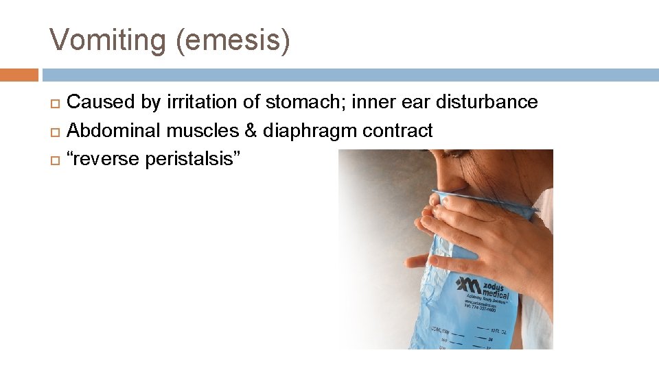Vomiting (emesis) Caused by irritation of stomach; inner ear disturbance Abdominal muscles & diaphragm