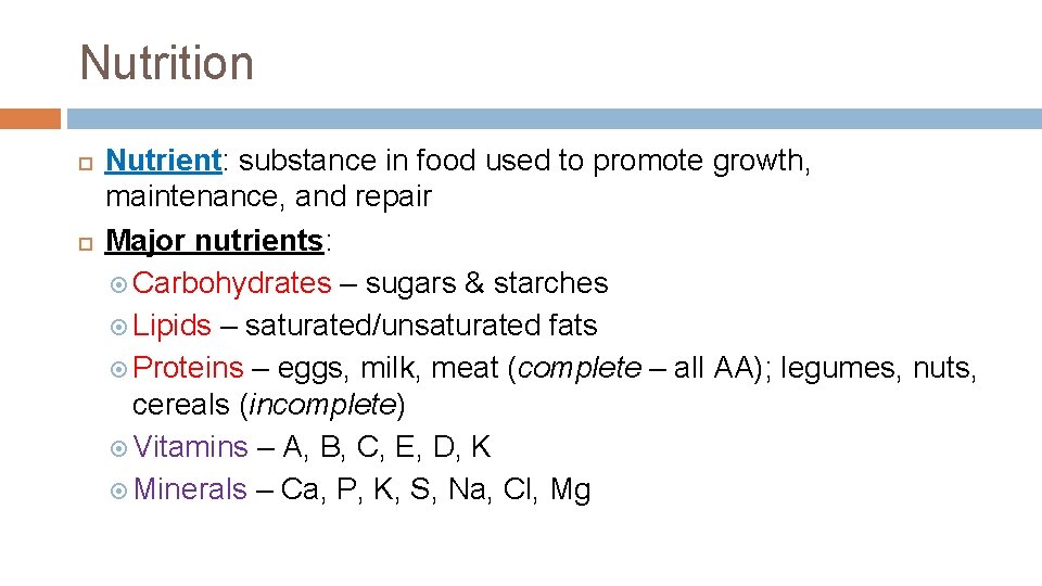 Nutrition Nutrient: substance in food used to promote growth, maintenance, and repair Major nutrients: