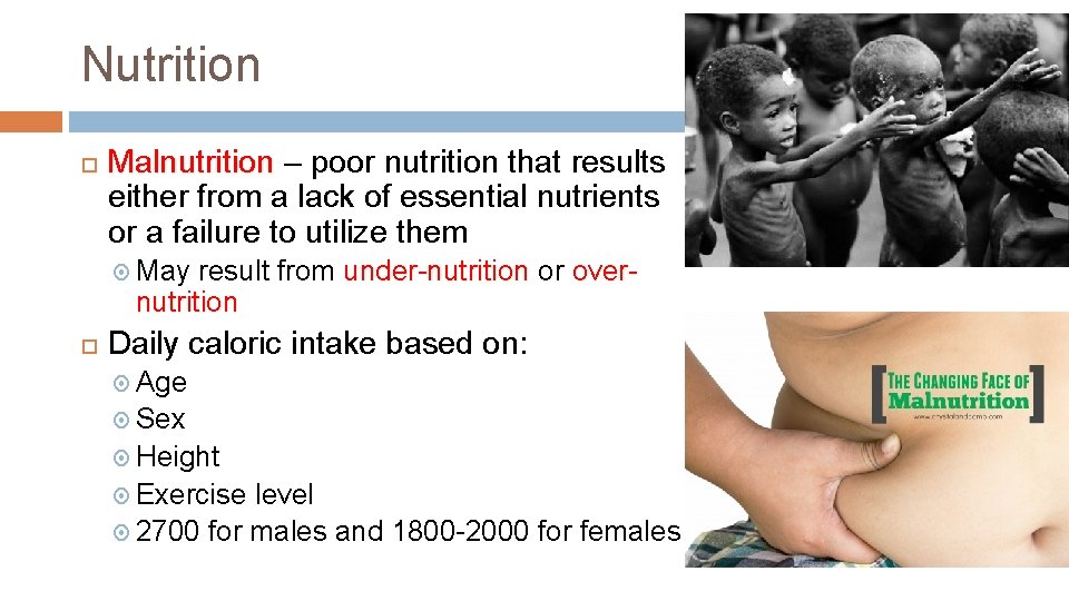 Nutrition Malnutrition – poor nutrition that results either from a lack of essential nutrients