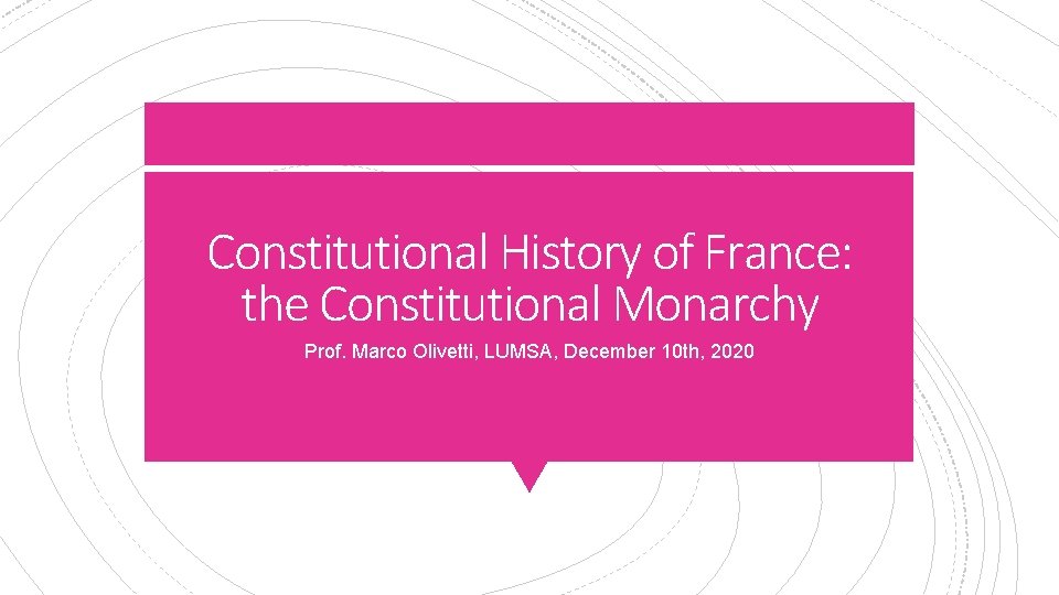 Constitutional History of France: the Constitutional Monarchy Prof. Marco Olivetti, LUMSA, December 10 th,