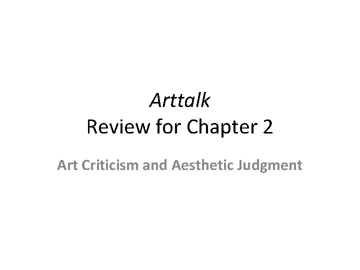 Arttalk Review for Chapter 2 Art Criticism and Aesthetic Judgment 