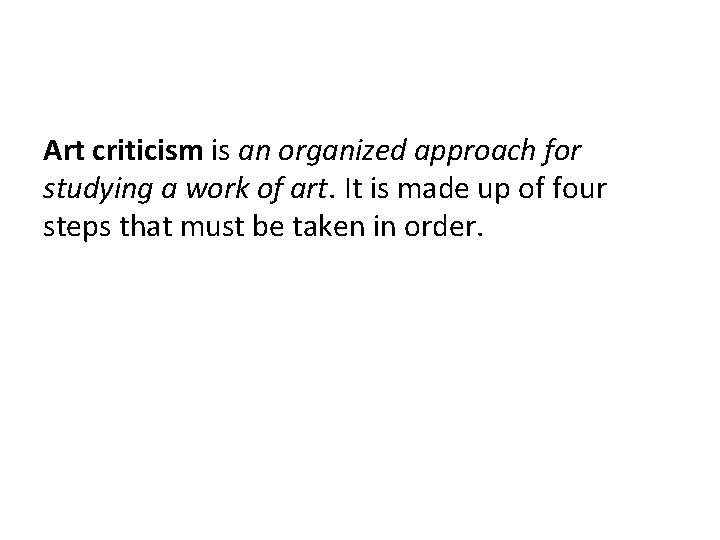 Art criticism is an organized approach for studying a work of art. It is