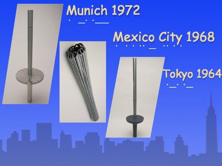 Munich. _. . __ 1972 Mexico. . . _ City. . 1968 Tokyo 1964