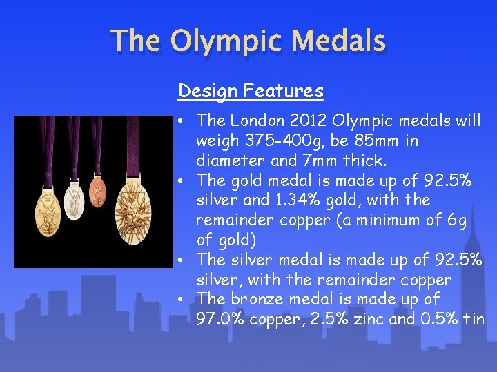 The Olympic Medals Design Features • The London 2012 Olympic medals will weigh 375