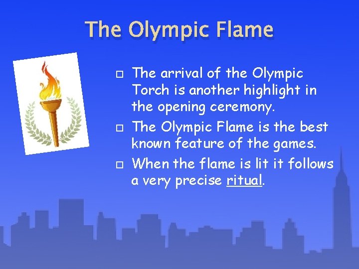The Olympic Flame The arrival of the Olympic Torch is another highlight in the