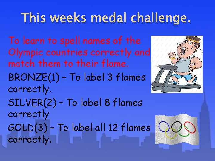 This weeks medal challenge. To learn to spell names of the Olympic countries correctly
