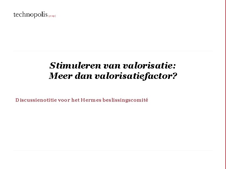 Stimuleren valorisatie: Meer dan valorisatiefactor? Discussienotitie voor het Hermes beslissingscomité 