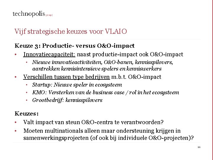Vijf strategische keuzes voor VLAIO Keuze 3: Productie- versus O&O-impact • Innovatiecapaciteit: naast productie-impact