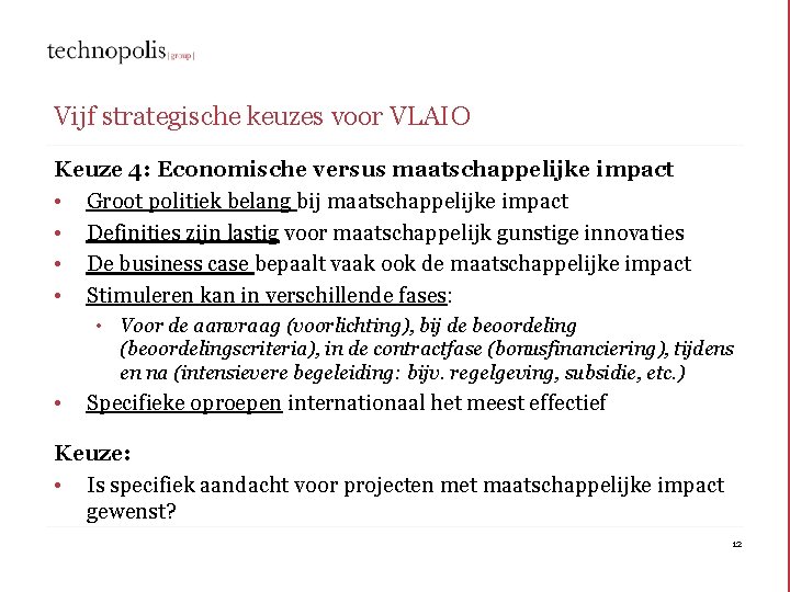 Vijf strategische keuzes voor VLAIO Keuze 4: Economische versus maatschappelijke impact • Groot politiek