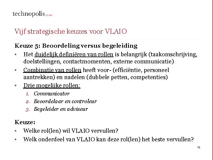 Vijf strategische keuzes voor VLAIO Keuze 5: Beoordeling versus begeleiding • Het duidelijk definiëren