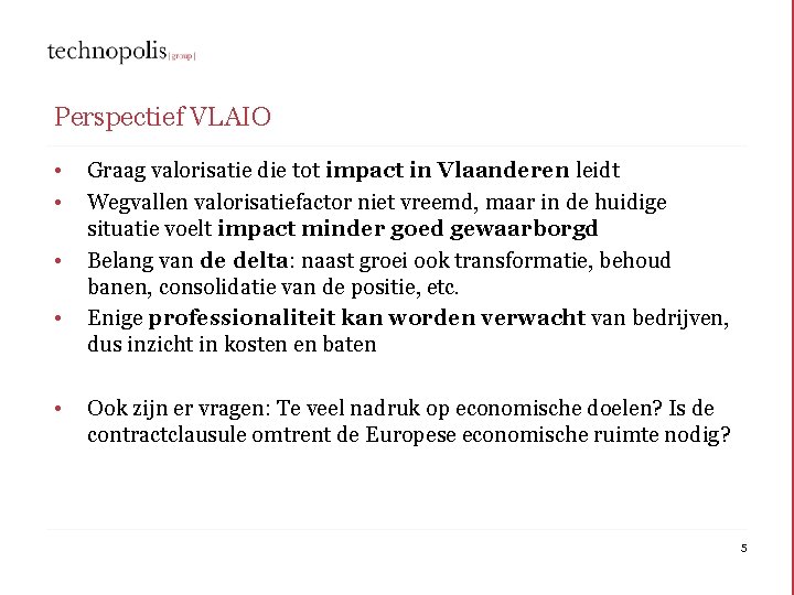 Perspectief VLAIO • • • Graag valorisatie die tot impact in Vlaanderen leidt Wegvallen
