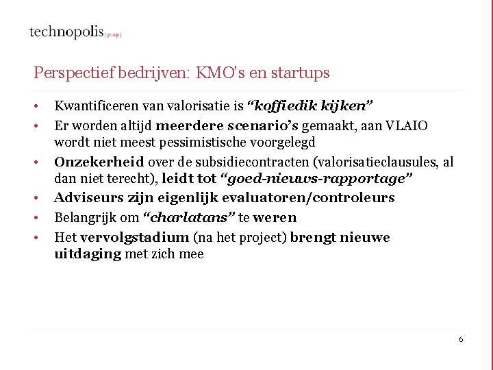 Perspectief bedrijven: KMO’s en startups • • • Kwantificeren valorisatie is “koffiedik kijken” Er