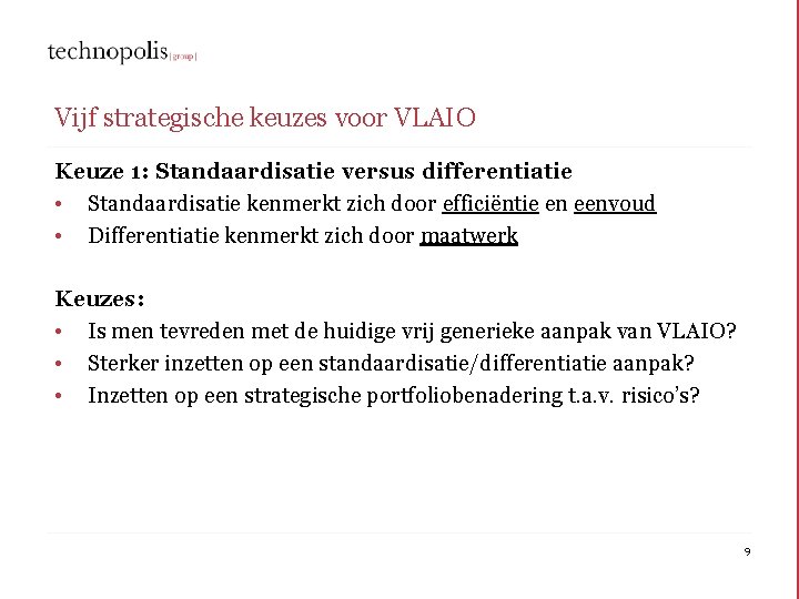 Vijf strategische keuzes voor VLAIO Keuze 1: Standaardisatie versus differentiatie • Standaardisatie kenmerkt zich