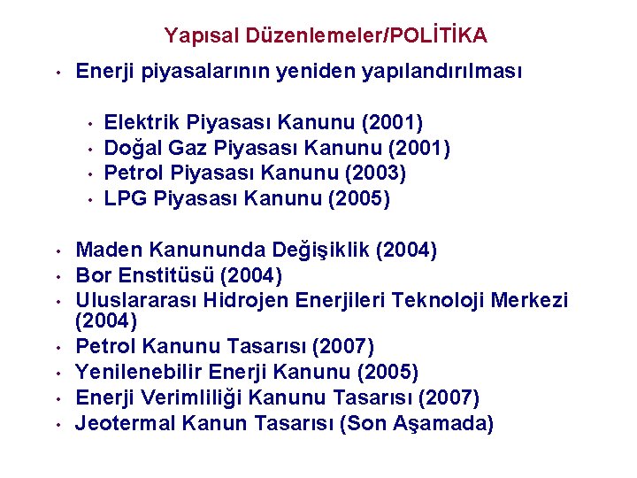 Yapısal Düzenlemeler/POLİTİKA • Enerji piyasalarının yeniden yapılandırılması • • • Elektrik Piyasası Kanunu (2001)