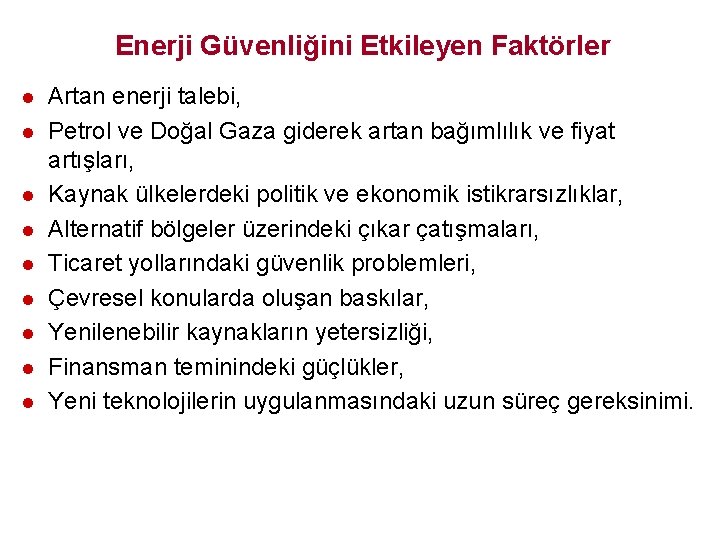 Enerji Güvenliğini Etkileyen Faktörler l l l l l Artan enerji talebi, Petrol ve