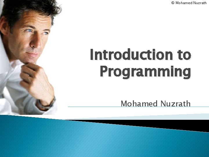 © Mohamed Nuzrath Introduction to Programming Mohamed Nuzrath 