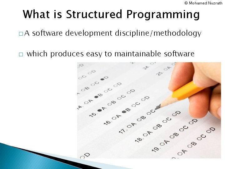 © Mohamed Nuzrath What is Structured Programming �A � software development discipline/methodology which produces