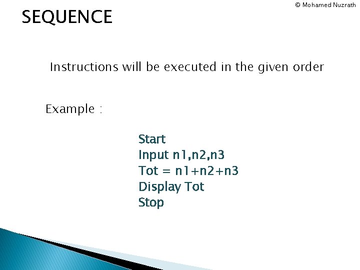 © Mohamed Nuzrath SEQUENCE Instructions will be executed in the given order Example :