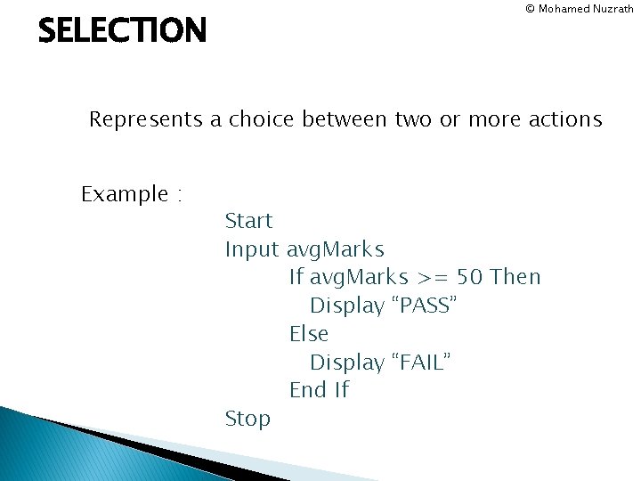 SELECTION © Mohamed Nuzrath Represents a choice between two or more actions Example :