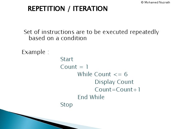 REPETITION / ITERATION © Mohamed Nuzrath Set of instructions are to be executed repeatedly