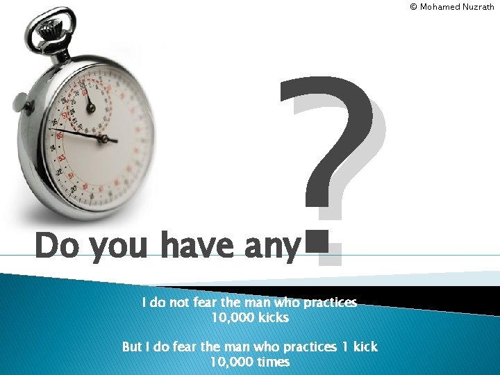 ? Do you have any I do not fear the man who practices 10,