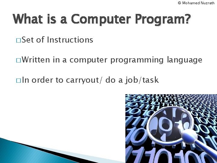 © Mohamed Nuzrath What is a Computer Program? � Set of Instructions � Written