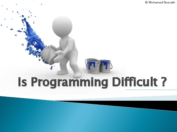 © Mohamed Nuzrath Is Programming Difficult ? 