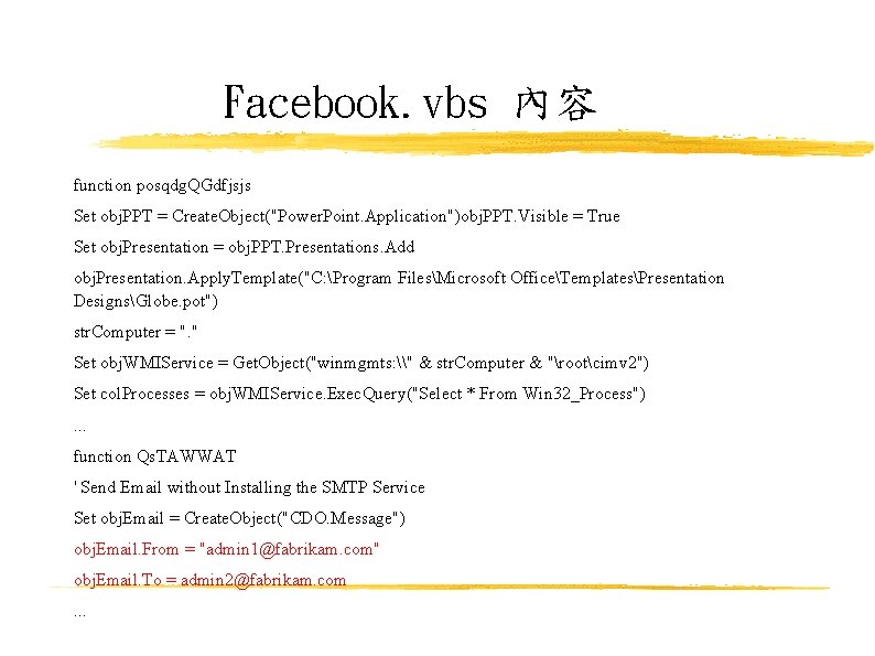 Facebook. vbs 內容 function posqdg. QGdfjsjs Set obj. PPT = Create. Object("Power. Point. Application")obj.