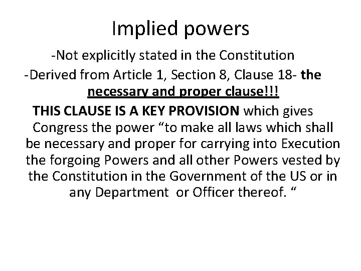 Implied powers -Not explicitly stated in the Constitution -Derived from Article 1, Section 8,