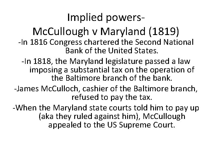 Implied powers. Mc. Cullough v Maryland (1819) -In 1816 Congress chartered the Second National