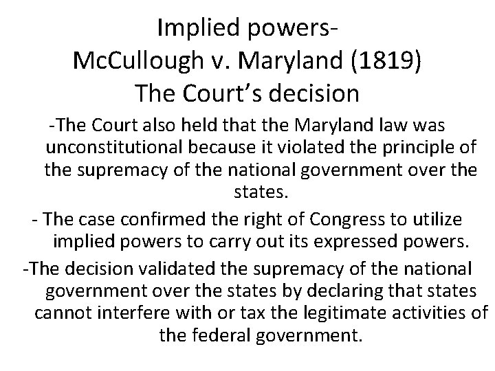 Implied powers. Mc. Cullough v. Maryland (1819) The Court’s decision -The Court also held