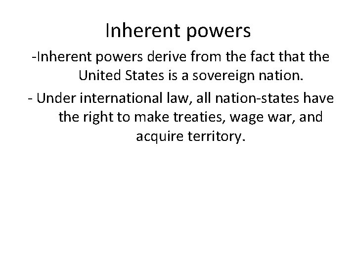Inherent powers -Inherent powers derive from the fact that the United States is a
