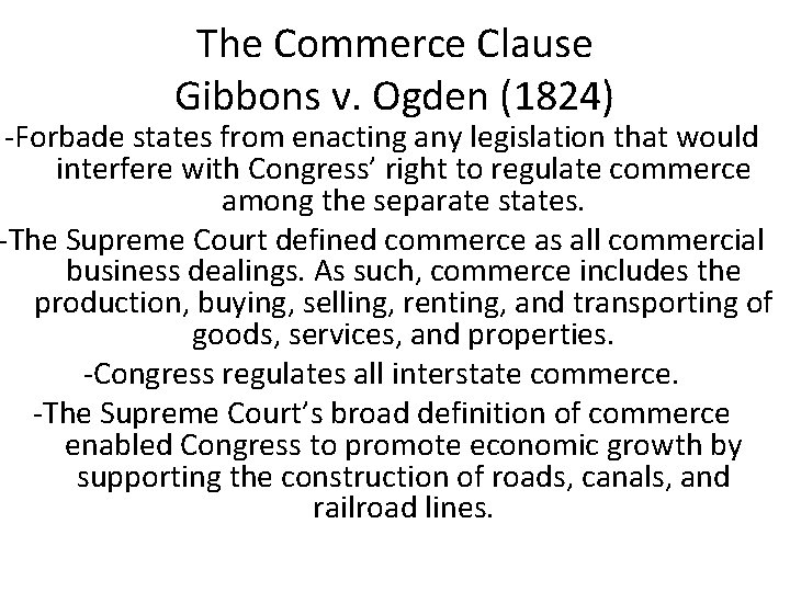 The Commerce Clause Gibbons v. Ogden (1824) -Forbade states from enacting any legislation that