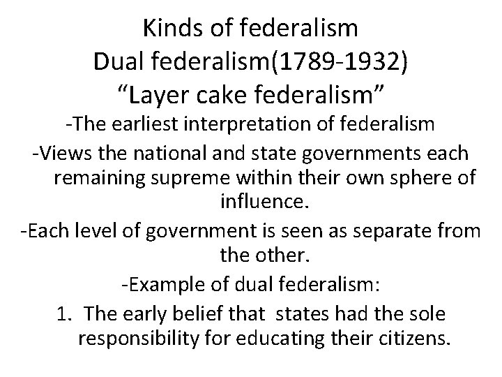 Kinds of federalism Dual federalism(1789 -1932) “Layer cake federalism” -The earliest interpretation of federalism
