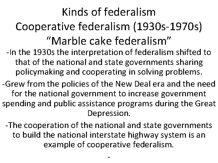 Kinds of federalism Cooperative federalism (1930 s-1970 s) “Marble cake federalism” -In the 1930
