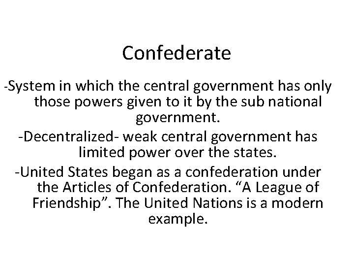 Confederate -System in which the central government has only those powers given to it